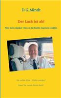 Lack ist ab!: Pilot nein danke! Ein ex Air Berlin Captain erzählt.