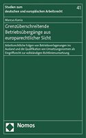 Grenzuberschreitende Betriebsubergange Aus Europarechtlicher Sicht: Arbeitsrechtliche Folgen Von Betriebsverlagerungen Ins Ausland Und Die Qualifikation Von Umsetzungsnormen ALS Eingriffsrecht Zur Vollstandigen Richt