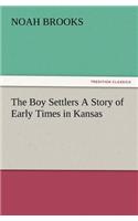 Boy Settlers A Story of Early Times in Kansas