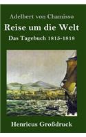 Reise um die Welt (Großdruck): Das Tagebuch 1815-1818