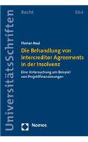 Die Behandlung Von Intercreditor Agreements in Der Insolvenz: Eine Untersuchung Am Beispiel Von Projektfinanzierungen