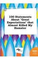 100 Statements about Great Expectations That Almost Killed My Hamster