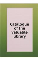 Catalogue of the Valuable Library