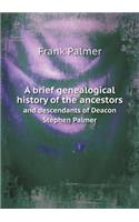 A Brief Genealogical History of the Ancestors and Descendants of Deacon Stephen Palmer