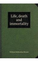 Life, Death and Immortality