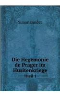 Die Hegemonie de Prager im Husitenkriege Theil 1