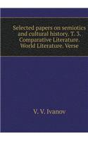 Selected papers on semiotics and cultural history. T. 3. Comparative Literature. World Literature. Verse