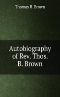 Autobiography of Rev. Thos. B. Brown