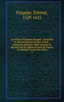Les lettres d'Estienne Pasquier, Conseiller & Advocat General du Roy a Paris