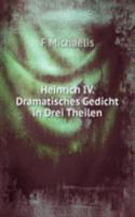Heinrich IV. Dramatisches Gedicht in Drei Theilen