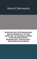 Verzeichniss Von 5563 Telescopischen Sternen Nordlich Von +15(deg) Und Sudlich Von -15(deg) Declination, Welche in Den Munchener Zonen-Beobachtungen . Fruheren Stern-Verzeichnis (German Edition)