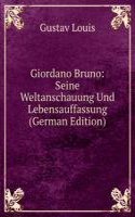 Giordano Bruno: Seine Weltanschauung Und Lebensauffassung (German Edition)