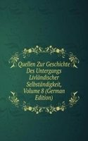 Quellen Zur Geschichte Des Untergangs Livlandischer Selbstandigkeit, Volume 8 (German Edition)