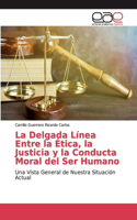 Delgada Línea Entre la Ética, la Justicia y la Conducta Moral del Ser Humano