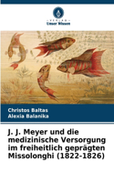 J. J. Meyer und die medizinische Versorgung im freiheitlich geprägten Missolonghi (1822-1826)