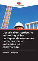L'esprit d'entreprise, le marketing et les politiques de ressources humaines d'une entreprise de construction