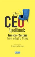 The CEO Spellbook : Secrets of Success from Industry Titans (Paperback)