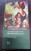 English Poetry From Elizabethan to the Modern A Student Guide to the DSC-1/M1 Paper Semester-I