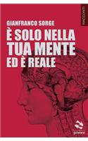 È solo nella tua mente ed è reale