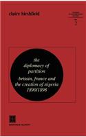 The Diplomacy of Partition: Britain, France and the Creation of Nigeria, 1890–1898(2 Studies in Contemporary History)