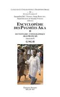 Encyclopedie Des Pygmees Aka II. Dictionnaire Ethnographique Aka-Francais. Fasc. 9, G-Ng-H
