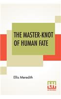 The Master-Knot Of Human Fate