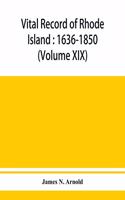 Vital record of Rhode Island: 1636-1850: first series: births, marriages and deaths: a family register for the people (Volume XIX)