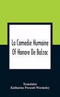 La Comedie Humaine Of Honore De Balzac