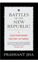 Battles of the New Republic a Contemporary History of Nepal