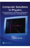 Computer Solutions in Physics: With Applications in Astrophysics, Biophysics, Differential Equations, and Engineering