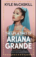 The Life & Times of Ariana Grande