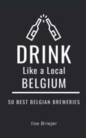 Drink Like a Local- Belgium: 50 Best Belgian Breweries(Drink Like a Local)