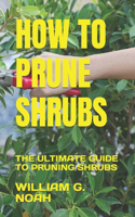 How to Prune Shrubs