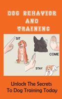 Dog Behavior And Training: Unlock The Secrets To Dog Training Today: Puppy Training