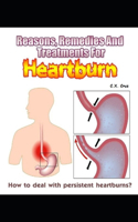 Reasons, Remedies And Treatments For Heartburns