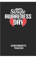 HAPPY SINGLE AWARENESS DAY - Gewohnheitstracker: Arbeitsbuch, um seine Gewohnheiten niederzuschreiben und gezielt sein Leben ins positive zu verbessern!