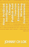 How Artificial Intelligence Change Publish And Tourism Ecommerce Working Environment