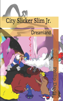 City Slicker Slim Jr.: Dreamland(3 City Slicker Slim Jr.)