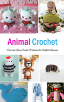 Animal Crochet: Cute and Easy Crochet Patterns for Stuffed Animals: Gift for Holiday