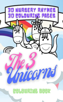 The 3 Unicorns - Colouring Book: 30 Popular Nursery Rhymes plus 30 Unicorn Colouring Pages for Children