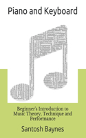 Beginner's Introduction to Piano and Keyboard: Music Theory, Technique and Performance