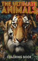 Ultimate Animals coloring book: Color Your Way Across the Animal Kingdom