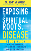 Exposing the Spiritual Roots of Disease Study Guide