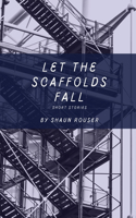 Let the Scaffolds Fall