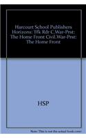 Harcourt School Publishers Horizons: Tfk Rdr C.War-Prst: The Home Front Civil.War-Prst: The Home Front
