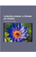 Camaralzaman, a Drama [In Verse].