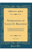 Nomination of Louis D. Brandeis, Vol. 2 of 2: Hearings Before the Subcommittee of the Committee on the Judiciary, United States Senate, on the Nomination of Louis D. Brandeis to Be an Associate Justice of the Supreme Court of the United States