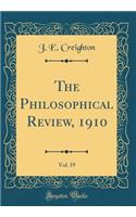 The Philosophical Review, 1910, Vol. 19 (Classic Reprint)