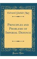 Principles and Problems of Imperial Defence (Classic Reprint)