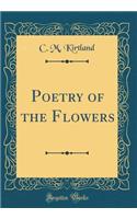 Poetry of the Flowers (Classic Reprint)